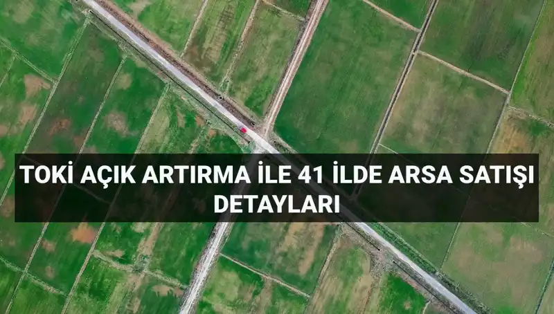 TOKİ, 41 İlde 306 Arsa Satışıyla Yatırımcıları Bekliyor