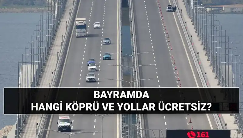 Bayramda Ücretsiz Otoyol ve Köprüler Açıklandı! Hangi Yollar Bedava?