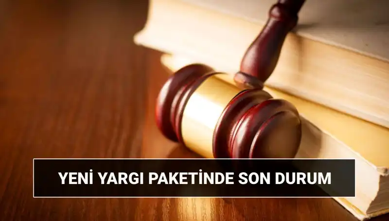 Yeni Yargı Paketi 2025: İçerik ve Tarih Bilgileriyle Gözler Açıkta
