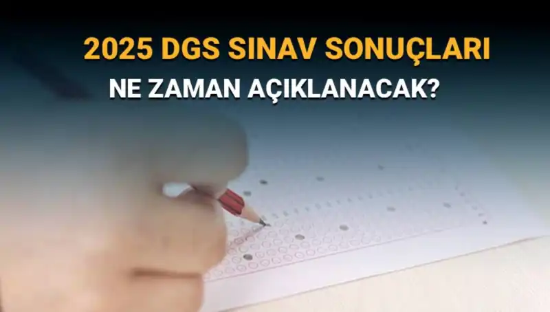 DGS 2025 Sınav Sonuçları Ne Zaman Açıklanacak? Merak Edilen Tüm Detaylar