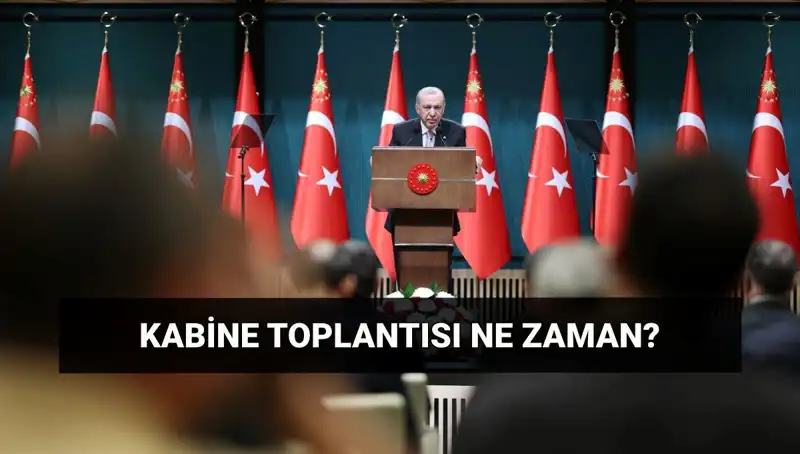 Bugün Kabine Toplantısı Var: Saat ve Gündem Detayları Açıklandı